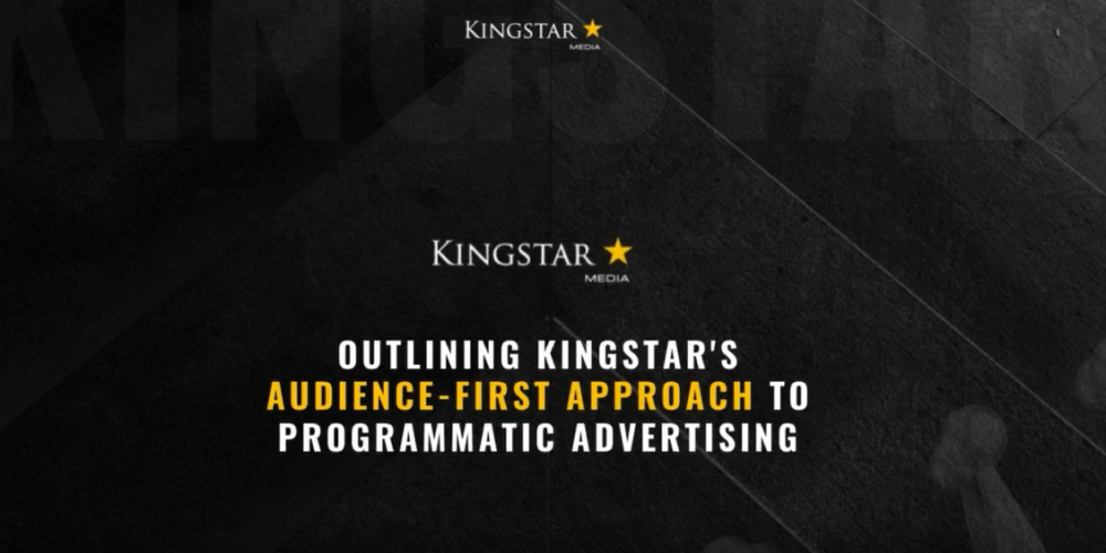 Outlining Kingstar’s Audience-First approach to programmatic advertising